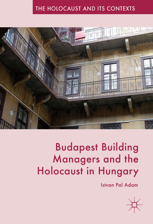 Book cover of Budapest Building Managers and the Holocaust in Hungary