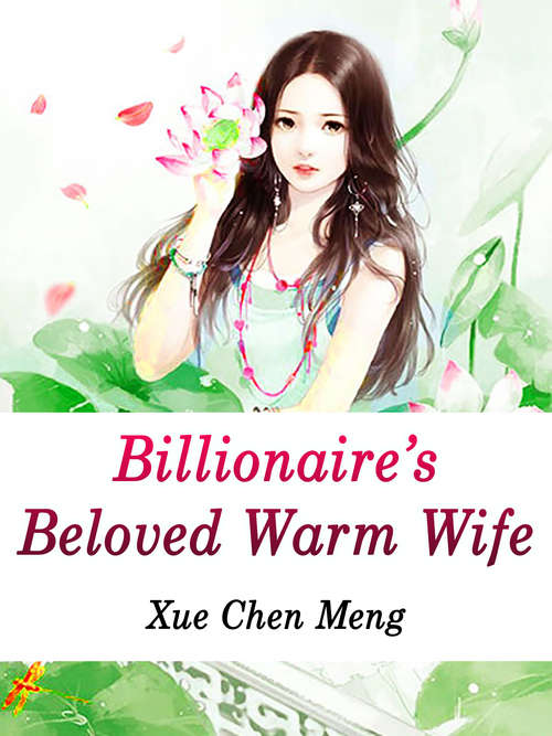 Billionaire’s Beloved Warm Wife