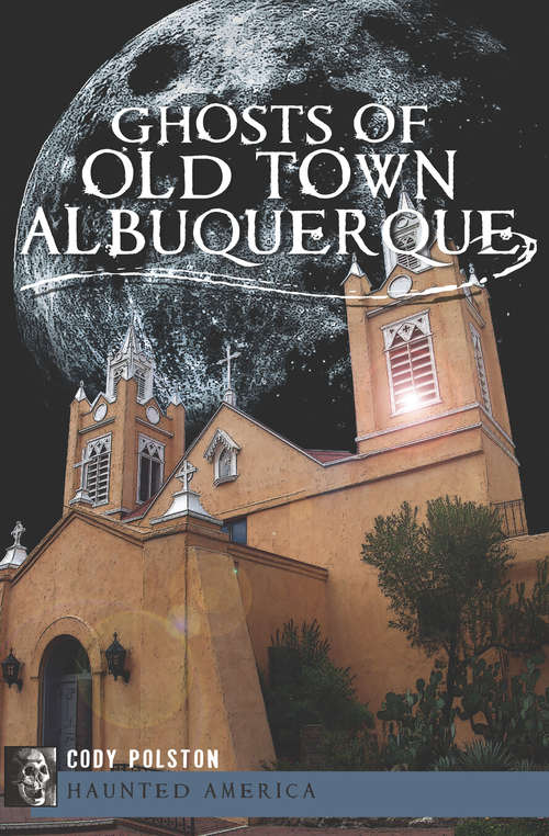 Book cover of Ghosts of Old Town Albuquerque (Haunted America)