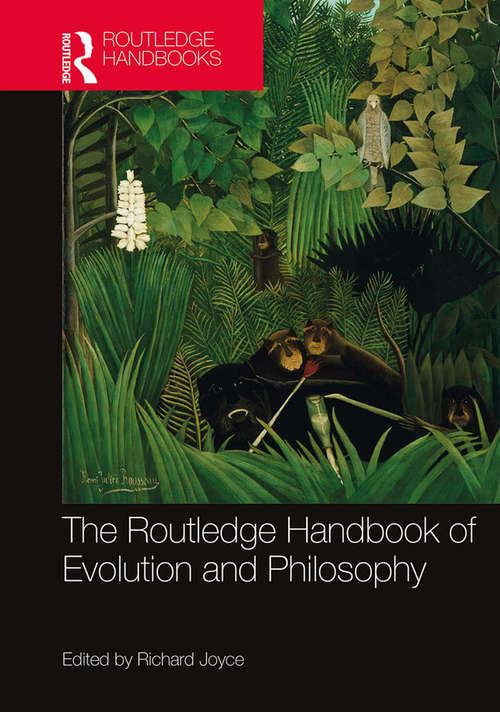 The Routledge Handbook of Evolution and Philosophy (Routledge Handbooks in Philosophy)