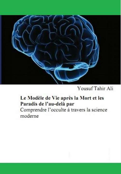 Book cover of Le Modèle de Vie après la Mort et les Paradis de l’au-delà: Comprendre l'occulte par l'usage de la science moderne