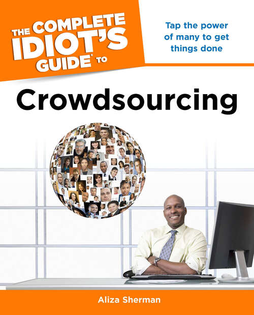 Book cover of The Complete Idiot's Guide to Crowdsourcing: Tap the Power of Many to Get Things Done