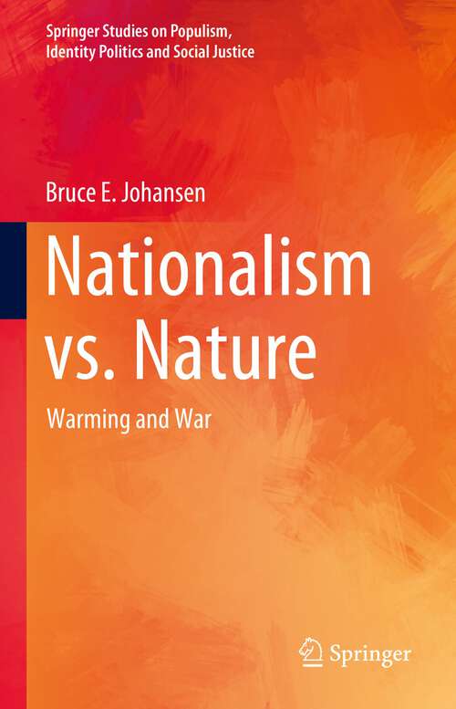 Book cover of Nationalism vs. Nature: Warming and War (1st ed. 2023) (Springer Studies on Populism, Identity Politics and Social Justice)