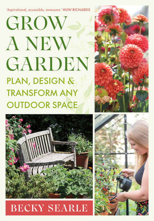 Book cover of Grow a New Garden: Plan, design and transform any outdoor space