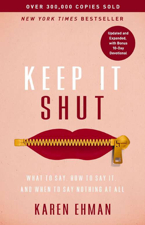 Book cover of Keep It Shut: What to Say, How to Say It, and When to Say Nothing at All (Updated and   Expanded, Including a Bonus 10-Day Devotional)