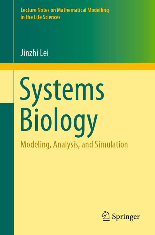 Systems Biology: Modeling, Analysis, and Simulation (Lecture Notes on Mathematical Modelling in the Life Sciences)
