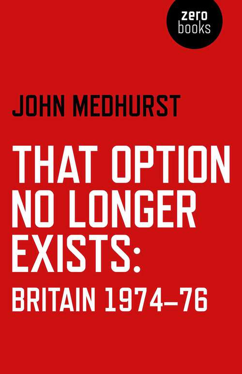 Book cover of That Option No Longer Exists: Britain 1974-76