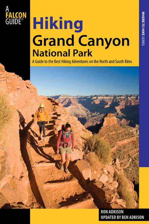 Book cover of Hiking Grand Canyon National Park: A Guide to the Best Hiking Adventures on the North and South Rims (3rd Edition) (Regional Hiking Series)