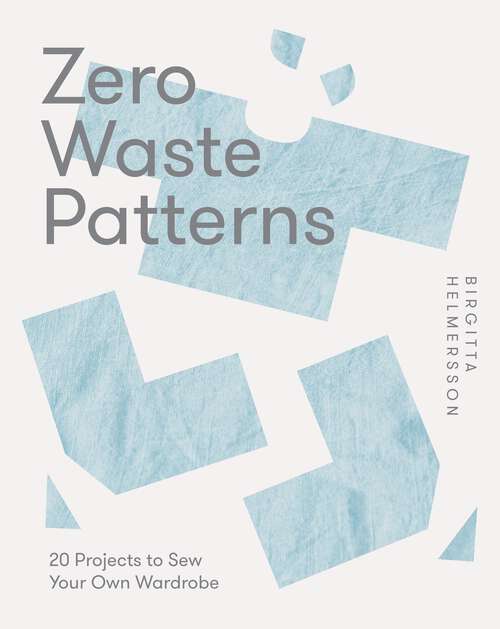 Book cover of Zero Waste Patterns: 20 Projects to Sew Your Own Wardrobe