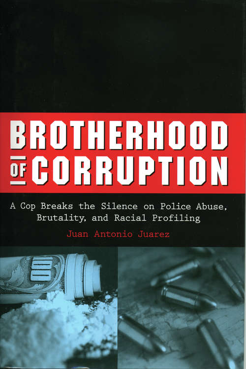 Book cover of Brotherhood of Corruption: A Cop Breaks the Silence on Police Abuse, Brutality, and Racial Profiling