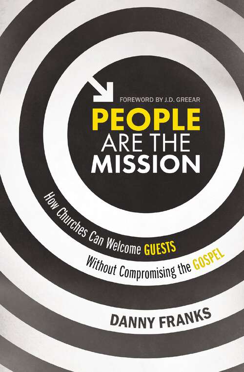 People Are the Mission: How Churches Can Welcome Guests Without Compromising The Gospel