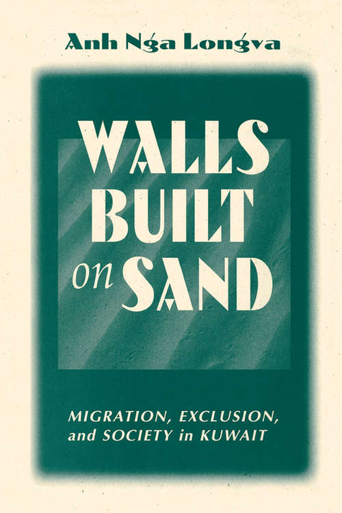 Walls Built On Sand: Migration, Exclusion, And Society In Kuwait