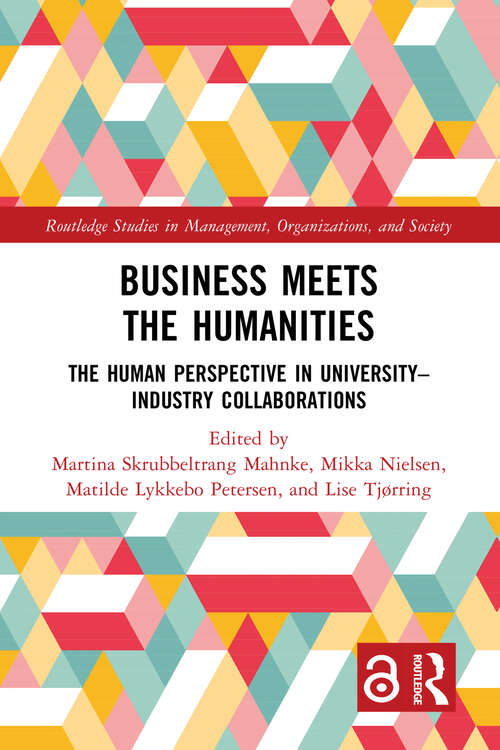 Business Meets the Humanities: The Human Perspective in University-Industry Collaboration (Routledge Studies in Management, Organizations and Society)
