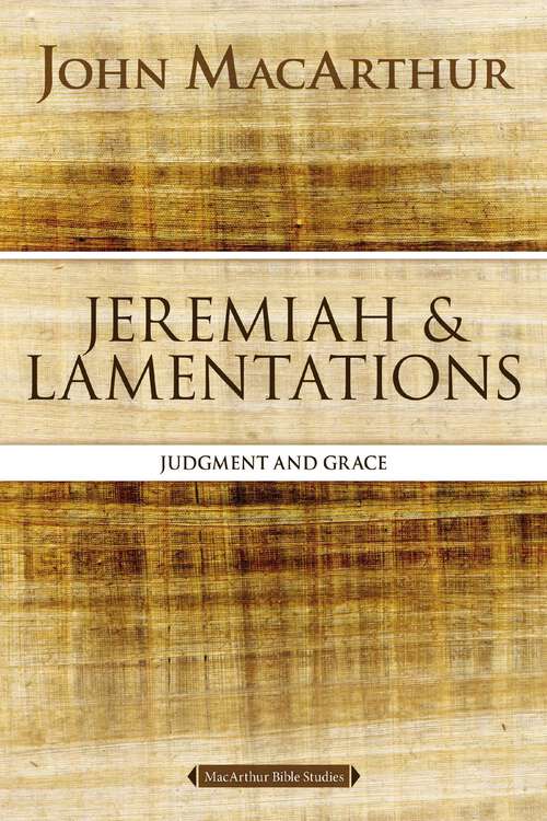 Book cover of Jeremiah and Lamentations: Judgment and Grace (MacArthur Bible Studies)