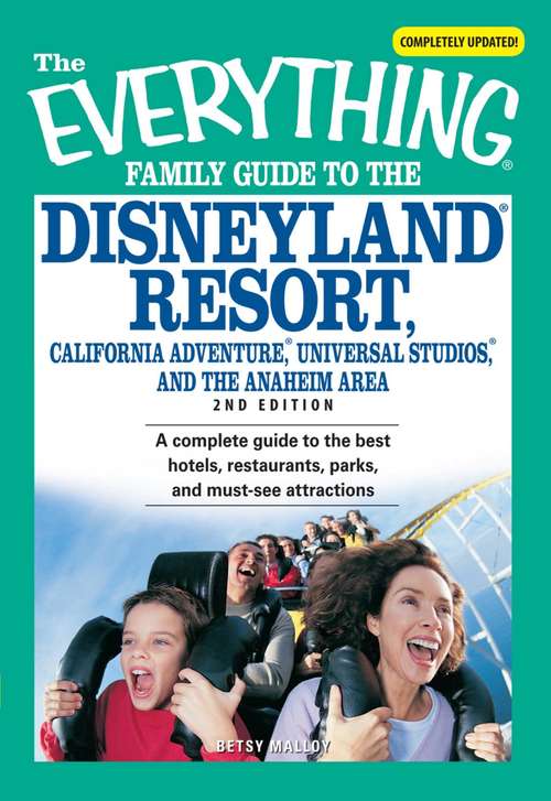 Book cover of The Everything Family Guide to the Disneyland Resort, California Adventure, Universa: A complete guide to the best hotels, restaurants, parks, and must-see attractions