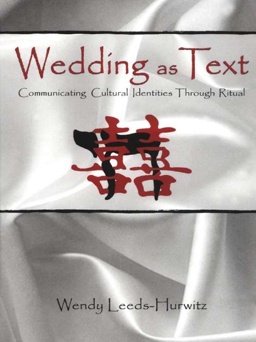 Wedding as Text: Communicating Cultural Identities Through Ritual (Routledge Communication Series)
