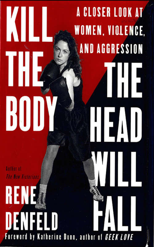 Book cover of Kill the Body, the Head Will Fall: A Closer look at Women, Violence, and Aggression