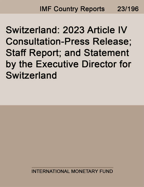 Book cover of Switzerland: 2023 Article Iv Consultation-press Release; Staff Report; And Statement By The Executive Director For Switzerland (Imf Staff Country Reports)