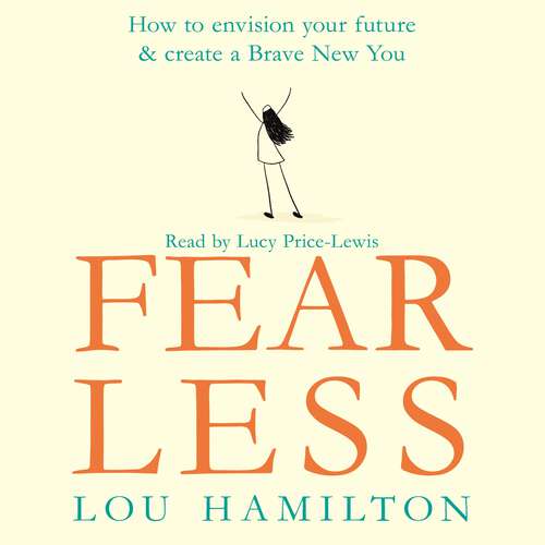 Book cover of Fear Less: How to envision your future & create a Brave New You