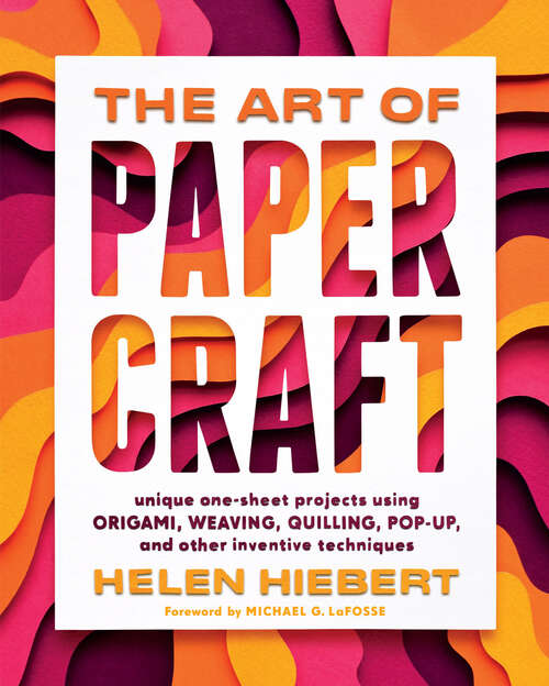 Book cover of The Art of Papercraft: Unique One-Sheet Projects Using Origami, Weaving, Quilling, Pop-Up, and Other Inventive Techniques