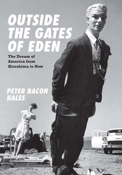 Book cover of Outside the Gates of Eden: The Dream of America from Hiroshima to Now