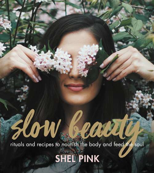 Book cover of Slow Beauty: Rituals and Recipes to Nourish the Body and Feed the Soul