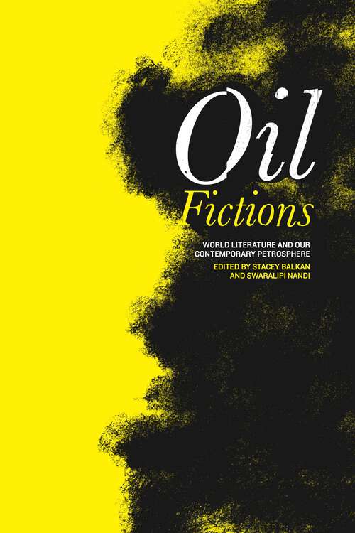 Book cover of Oil Fictions: World Literature and Our Contemporary Petrosphere (AnthropoScene)