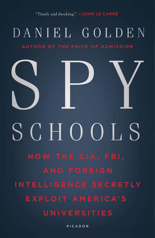 Book cover of Spy Schools: How the CIA, FBI, and Foreign Intelligence Secretly Exploit America's Universities