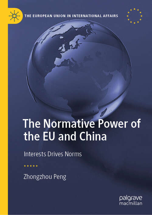 Book cover of The Normative Power of the EU and China: Interests Drives Norms (The European Union in International Affairs)