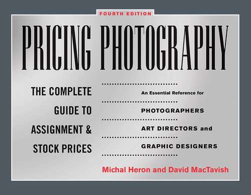 Book cover of Pricing Photography: The Complete Guide to Assignment and Stock Prices (4th Edition)