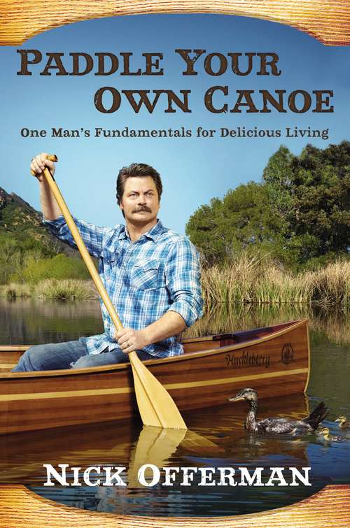 Book cover of Paddle Your Own Canoe: One Man's Fundamentals For Delicious Living