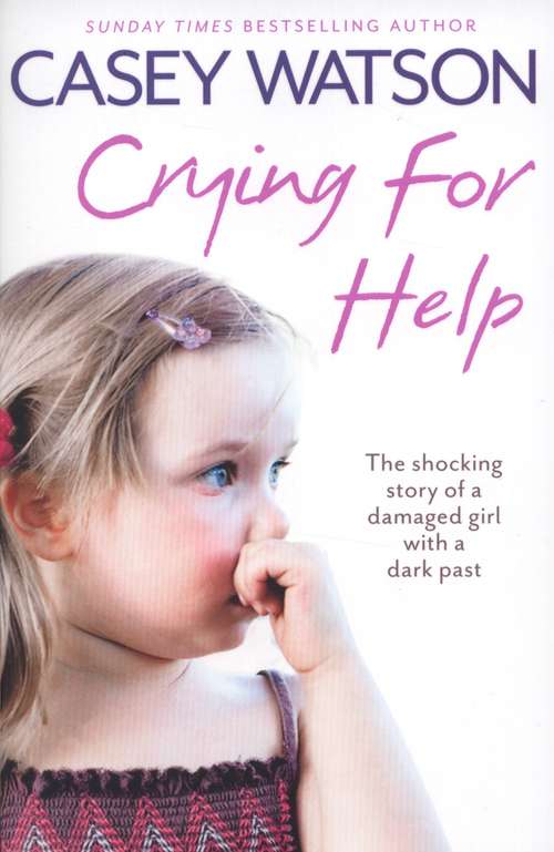 Book cover of Crying for Help: The Shocking True Story of a Damaged Girl with a Dark Past
