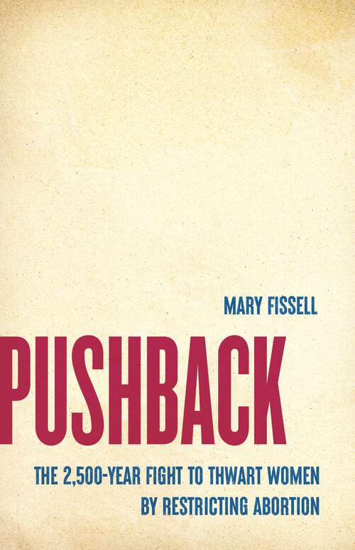Book cover of Pushback: The 2,500-Year Fight to Thwart Women by Restricting Abortion