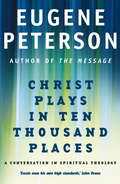 Christ Plays In Ten Thousand Places: A Conversation In Spiritual Theology