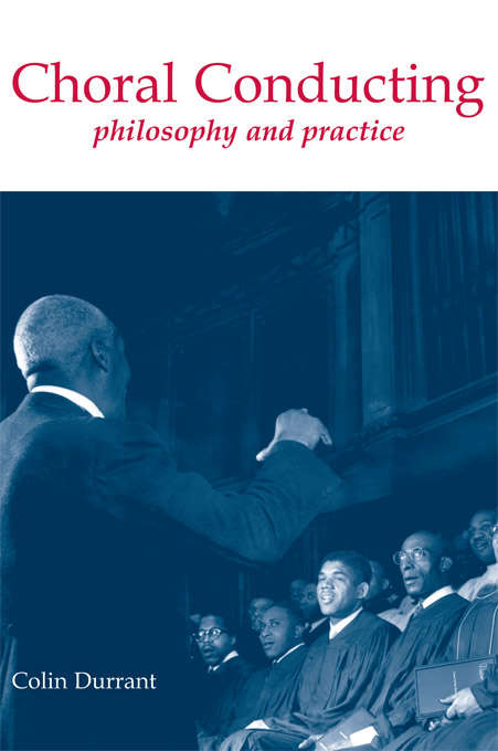 Choral Conducting: Philosophy and Practice