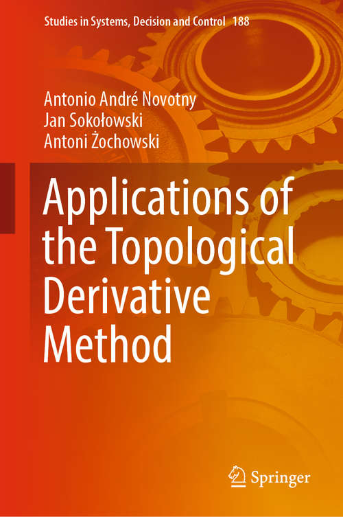 Book cover of Applications of the Topological Derivative Method (1st ed. 2019) (Studies in Systems, Decision and Control #188)
