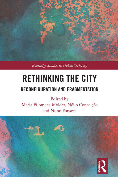 Book cover of Rethinking the City: Reconfiguration and Fragmentation (Routledge Studies in Urban Sociology)