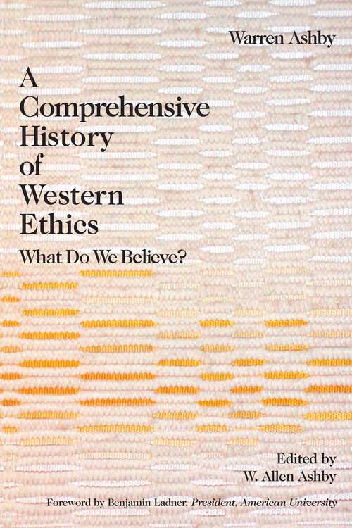 Book cover of Comprehensive History Of Western Ethics: What Do We Believe?