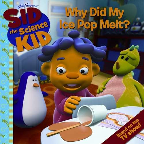 Book cover of Sid the Science Kid: Why Did My Ice Pop Melt?