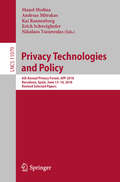 Privacy Technologies and Policy: 5th Annual Privacy Forum, APF 2017, Vienna, Austria, June 7-8, 2017. Revised Selected Papers (Lecture Notes in Computer Science  #10518)