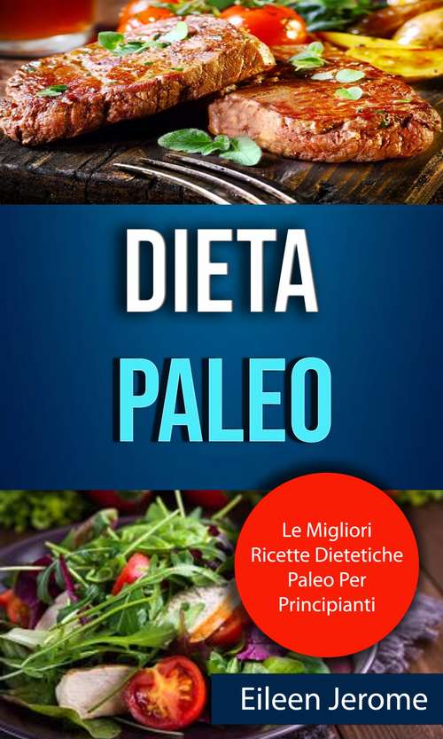 Book cover of Dieta Paleo : Le Migliori Ricette Dietetiche Paleo Per Principianti