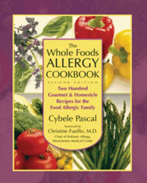 Book cover of The Whole Foods Allergy Cookbook: Two Hundred Gourmet & Homestyle Recipes for the Food Allergic Family (2nd Edition)