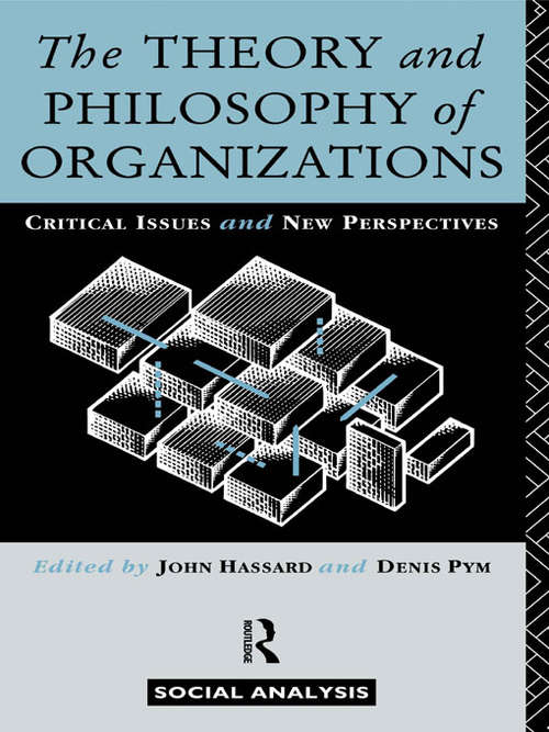 The Theory and Philosophy of Organizations: Critical Issues and New Perspectives