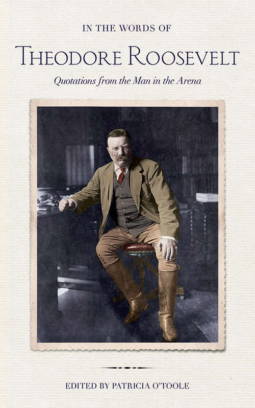 Book cover of In the Words of Theodore Roosevelt: Quotations from the Man in the Arena