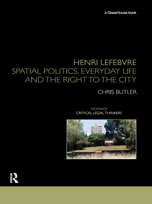 Book cover of Henri Lefebvre: Spatial Politics, Everyday Life and the Right to the City (Nomikoi: Critical Legal Thinkers)