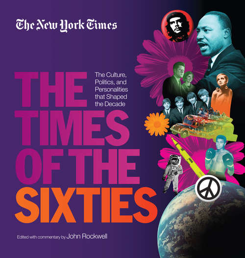 New York Times The Times of the Sixties: The Culture, Politics, and Personalities that Shaped the Decade