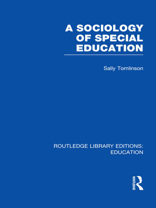 A Sociology of Special Education (Routledge Library Editions: Education)