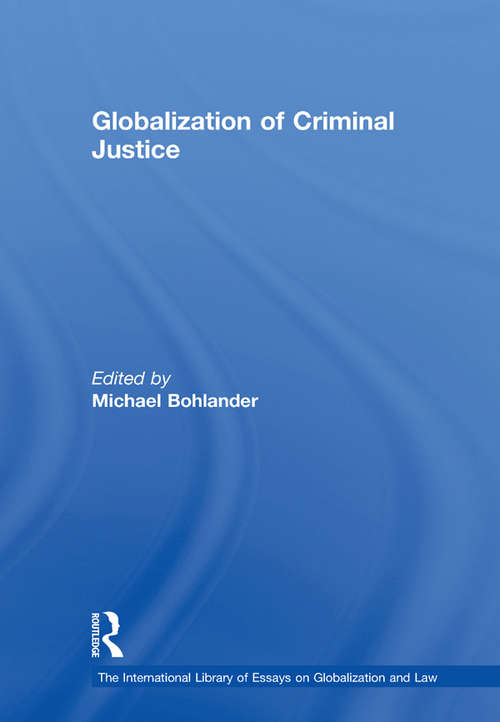 Globalization of Criminal Justice (The International Library of Essays on Globalization and Law)