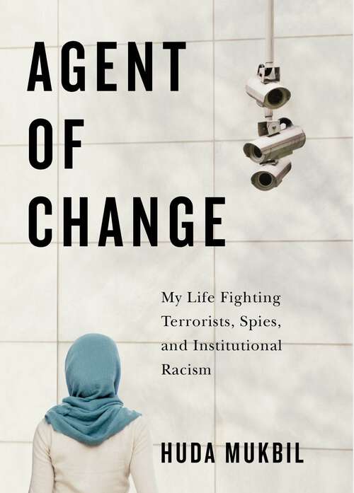 Book cover of Agent of Change: My Life Fighting Terrorists, Spies, and Institutional Racism