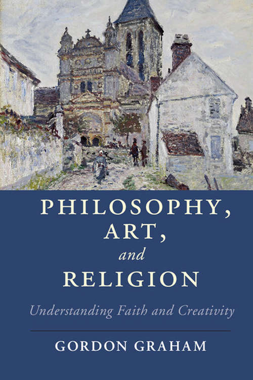 Book cover of Cambridge Studies in Religion, Philosophy, and Society: Understanding Faith and Creativity (Cambridge Studies in Religion, Philosophy, and Society)